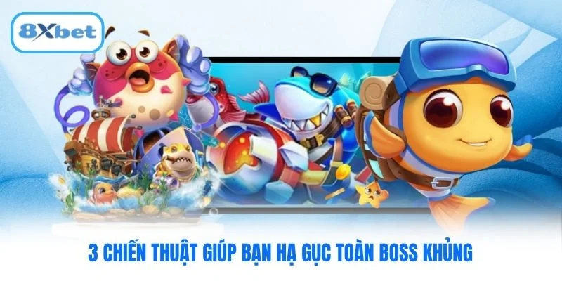 3 chiến thuật giúp bạn hạ gục toàn boss khủng