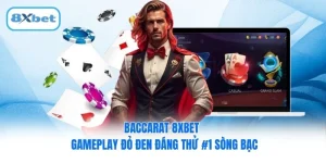 Baccarat 8XBET - Gameplay Đỏ Đen Đáng Thử #1 Sòng Bạc