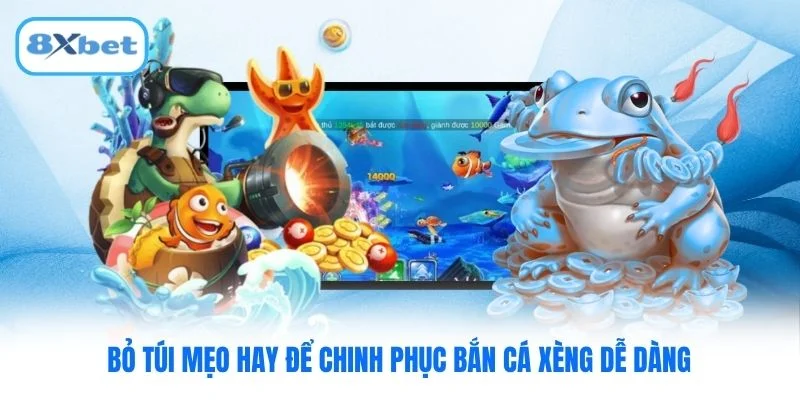 Bỏ túi mẹo hay để chinh phục bắn cá xèng dễ dàng