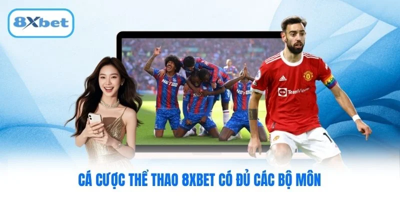 Cá cược thể thao 8XBET có đủ các bộ môn