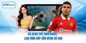 Cá Cược Thể Thao 8XBET - Loại Hình Hấp Dẫn Đừng Bỏ Qua