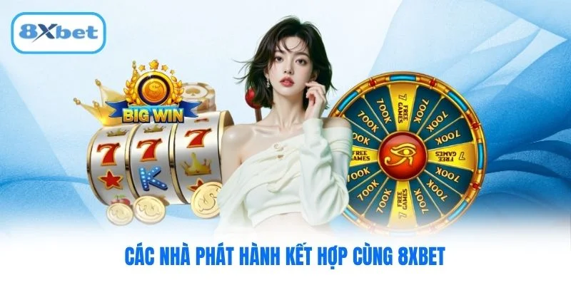 Các nhà phát hành kết hợp cùng 8XBET