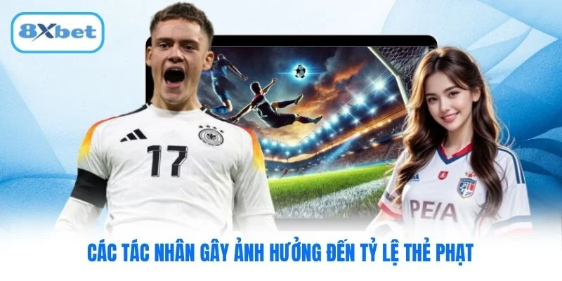 Các tác nhân gây ảnh hưởng đến tỷ lệ thẻ phạt