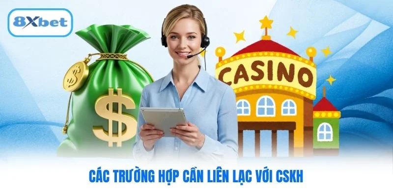 Các trường hợp cần liên lạc với CSKH