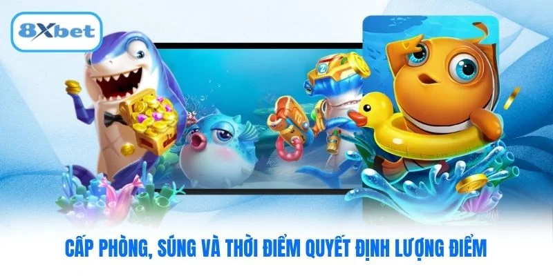 Cấp phòng, súng và thời điểm quyết định lượng điểm Cấp phòng, súng và thời điểm quyết định lượng điểm