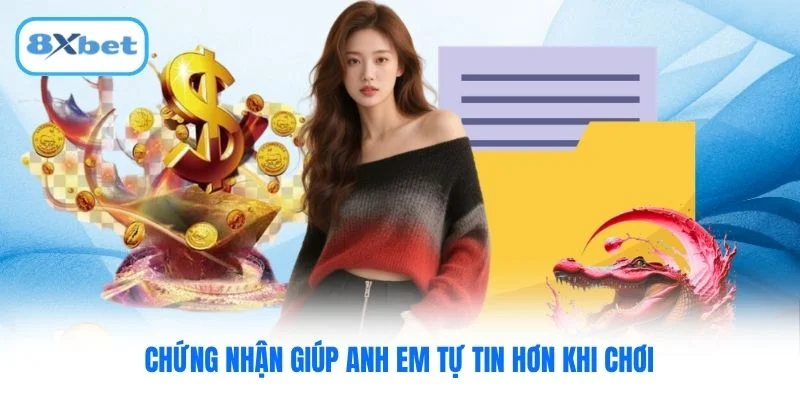 Chứng nhận giúp anh em tự tin hơn khi chơi