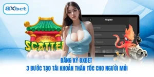 Đăng Ký 8XBET - 3 Bước Tạo Tài Khoản Thần Tốc Cho Người Mới