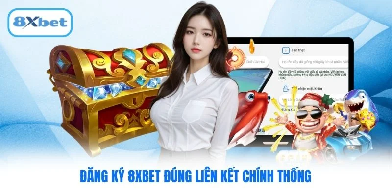 Đăng ký 8XBET đúng liên kết chính thống