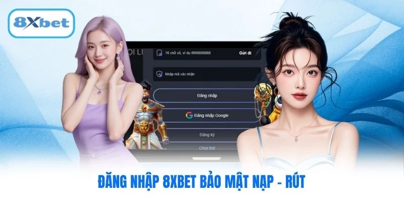 Đăng nhập 8XBET bảo mật nạp - rút
