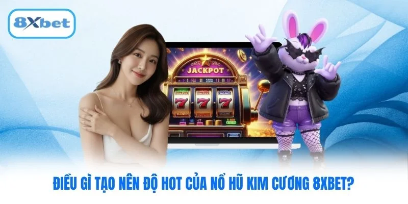 Điều gì tạo nên độ hot của Nổ Hũ Kim Cương 8XBET? Điều gì tạo nên độ hot của Nổ Hũ Kim Cương 8XBET?