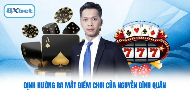 Định hướng ra mắt điểm chơi của Nguyễn Đình Quân