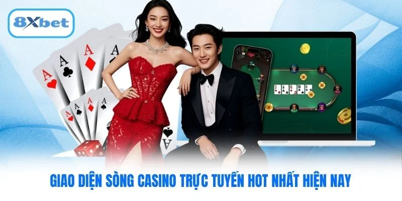 Giao diện sòng Casino trực tuyến hot nhất hiện nay