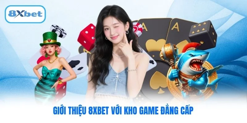 Giới thiệu 8XBET với kho game đẳng cấp