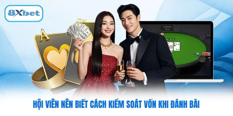 Hội viên nên biết cách kiểm soát vốn khi đánh bài