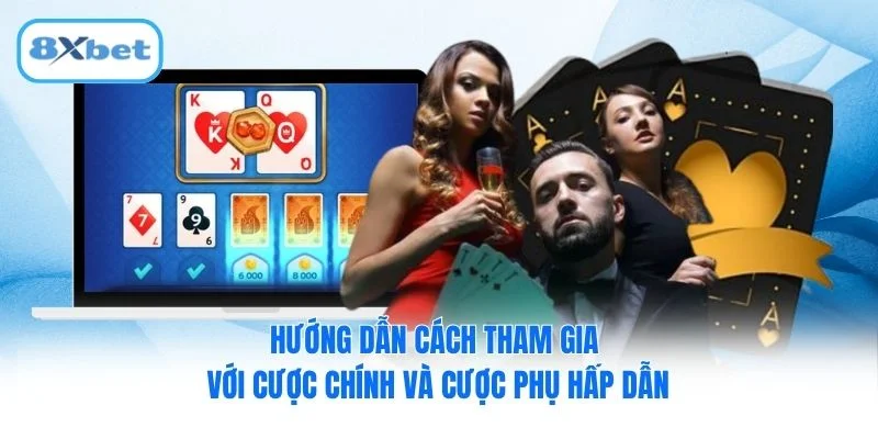 Hướng dẫn cách tham gia với cược chính và cược phụ hấp dẫn