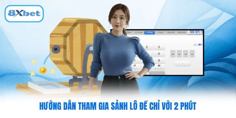 Hướng dẫn tham gia sảnh lô đề chỉ với 2 phút