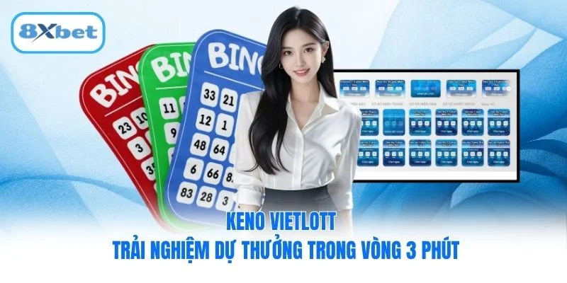 Keno Vietlott - Trải Nghiệm Dự Thưởng Trong Vòng 3 Phút