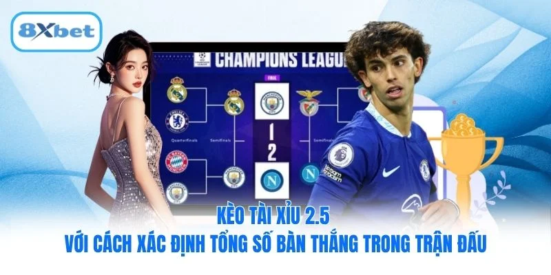 Kèo tài xỉu 2.5 với cách xác định tổng số bàn thắng trong trận đấu Kèo tài xỉu 2.5 với cách xác định tổng số bàn thắng trong trận đấu