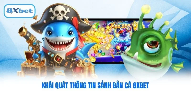 Khái quát thông tin sảnh bắn cá 8XBET