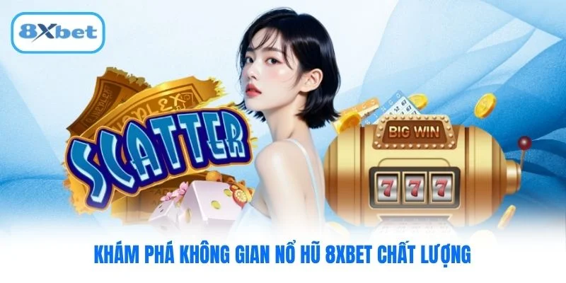 Khám phá không gian nổ hũ 8XBET chất lượng
