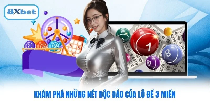 Khám phá những nét độc đáo của lô đề 3 miền