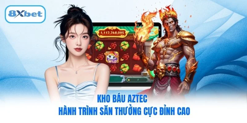 Kho Báu Aztec - Hành Trình Săn Thưởng Cực Đỉnh Cao