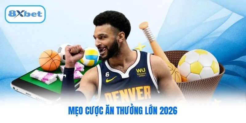 Mẹo cược ăn thưởng lớn 2026