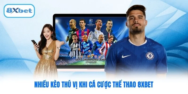 Nhiều kèo thú vị khi cá cược thể thao 8XBET