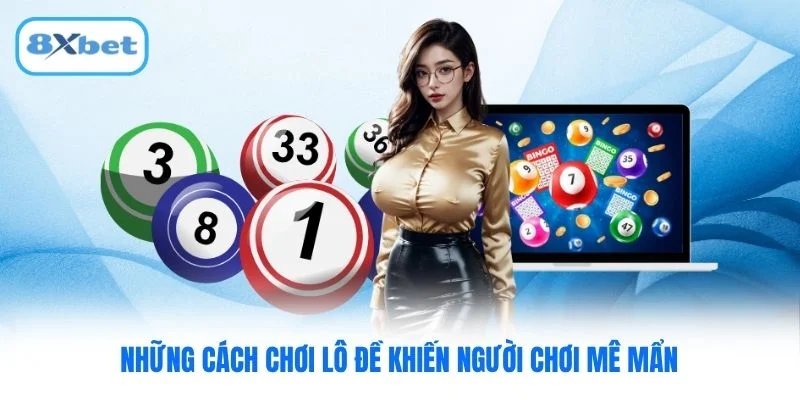 Những cách chơi lô đề khiến người chơi mê mẩn
