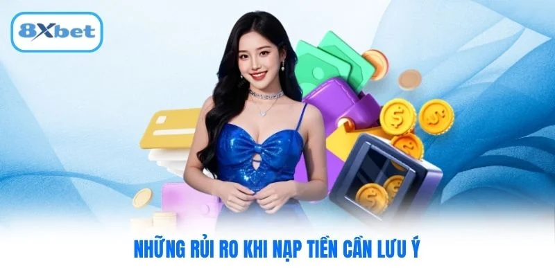Những rủi ro khi nạp tiền cần lưu ý