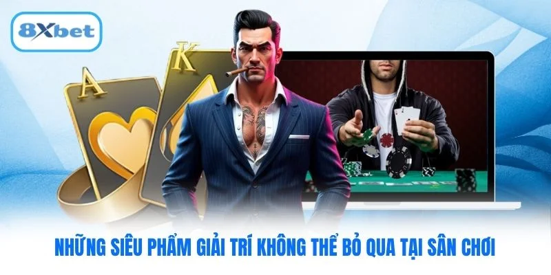 Những siêu phẩm giải trí không thể bỏ qua tại sân chơi