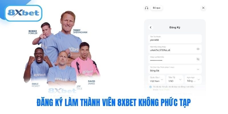 Đăng ký làm thành viên 8XBET không phức tạp