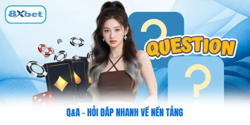 Q&A - Hỏi đáp nhanh về nền tảng