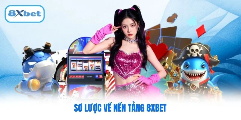 Sơ lược về nền tảng 8XBET