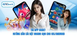 Tải App 8XBET - Hướng Dẫn Cài Đặt Nhanh Gọn Cho Ios/Android