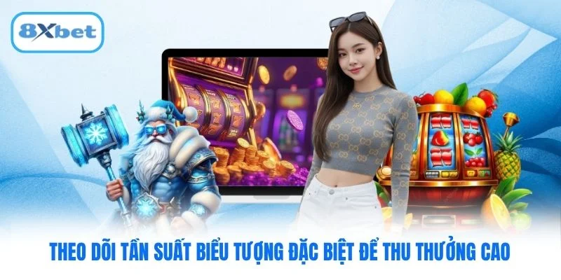 Theo dõi tần suất biểu tượng đặc biệt để thu thưởng cao