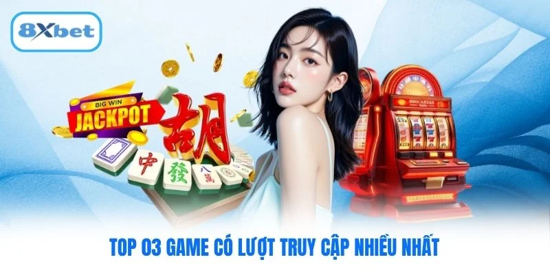 Top 03 game có lượt truy cập nhiều nhất