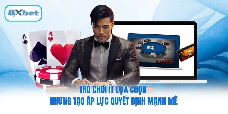 Trò chơi ít lựa chọn nhưng tạo áp lực quyết định mạnh mẽ