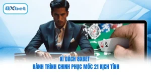 Xì Dách 8XBET - Hành Trình Chinh Phục Mốc 21 Kịch Tính